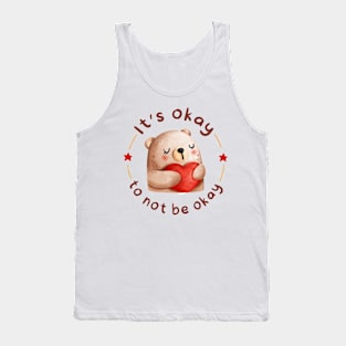 it's okay to not be okay Tank Top